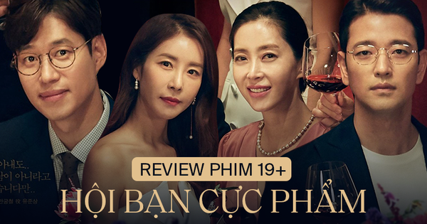 Hội Bạn Cực Phẩm: Phim 19+ xem xong khỏi dám kết hôn, cảnh nóng ngập ngụa kèm bão 