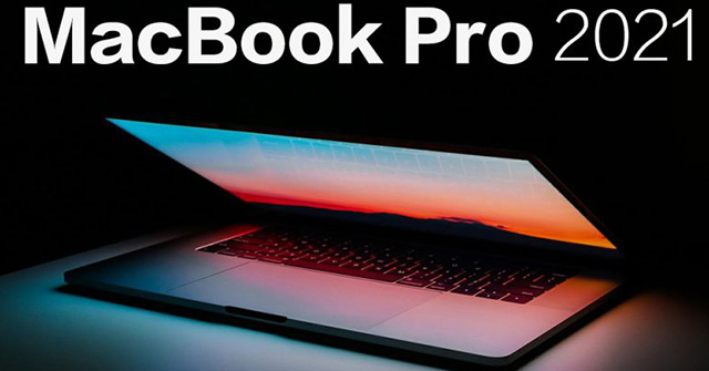 Tại sao MacBook Pro 2021 xứng đáng để nâng cấp sau 6 năm?