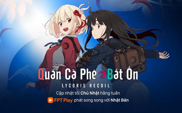 Ngầu như nữ chính trong ‘Lycoris Recoil’ trên FPT Play: Ban ngày phục vụ cà phê, ban đêm làm điệp viên diệt quái vật