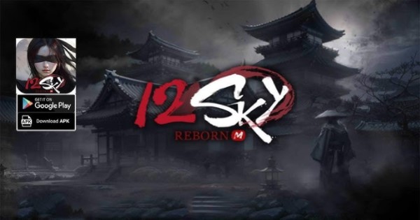 12SKY REBORN – Game MMORPG cổ điển hé lộ phiên bản mobile mới cực đỉnh