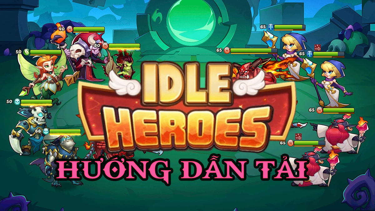 Hướng dẫn tải Idle Heroes – Kỷ Nguyên Ánh Sáng