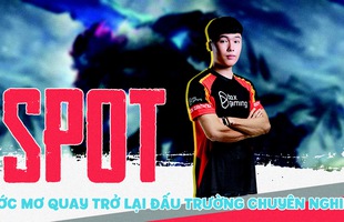 LMHT: Spot trải lòng về ước mơ quay trở lại đấu trường chuyên nghiệp