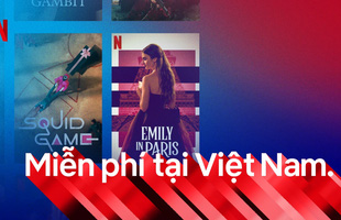 Netflix mang trải nghiệm niềm vui đến Việt Nam với gói miễn phí