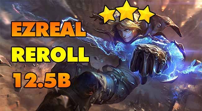 Đấu Trường Chân Lý: Đổi gió với đội hình reroll Ezreal phong cách châu Âu