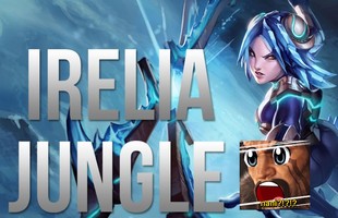 Phát hiện 'nổ não' của game thủ - Irelia chính là tướng có tốc độ ăn rừng nhanh nhất game