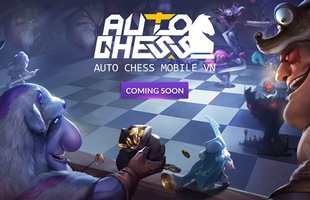 HOT: Auto Chess Mobile chuẩn bị được một đại gia làng game phát hành tại Việt Nam?