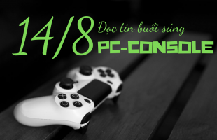 Đọc tin PC/Console buổi sáng (14/08/2019)