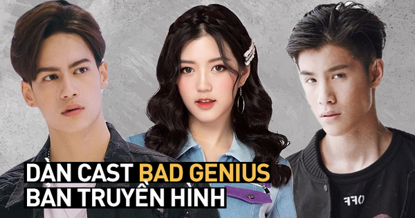 Dàn cast Bad Genius bản truyền hình: Trai xinh gái đẹp tươi mơn mởn đã thế còn toàn là tân binh khủng