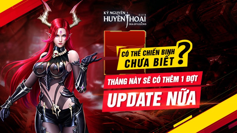 “Quá nhanh và quá nguy hiểm” -  Cơn bão Kỷ Nguyên Huyền Thoại Update sắp đổ bộ!