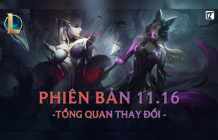 Toàn cảnh phiên bản Update 11.16 LMHT: Diana, Xin Zhao, Ziggs và hàng loạt tướng hot trong giải đấu bị 