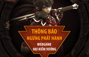 Webgame Đại Kiếm Vương nói lời chào tạm biệt với game thủ Việt sau hơn 1 năm gắn bó