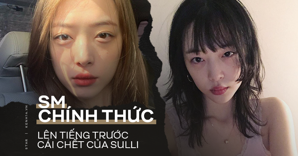 Công ty SM Entertainment chính thức lên tiếng thông báo về cái chết bất ngờ của Sulli