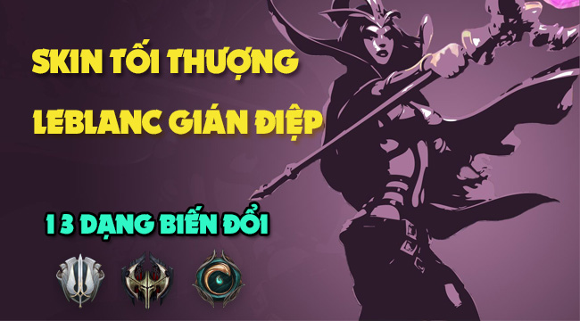 LMHT: Ý tưởng độc về skin tối thượng của LeBlanc với 13 dạng biến đổi