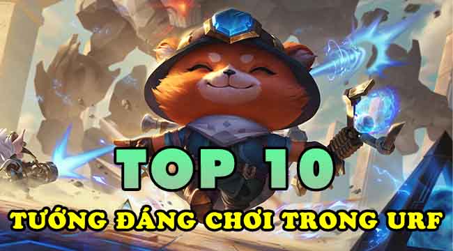 Top 10 vị tướng nên thử chơi một lần trong URF