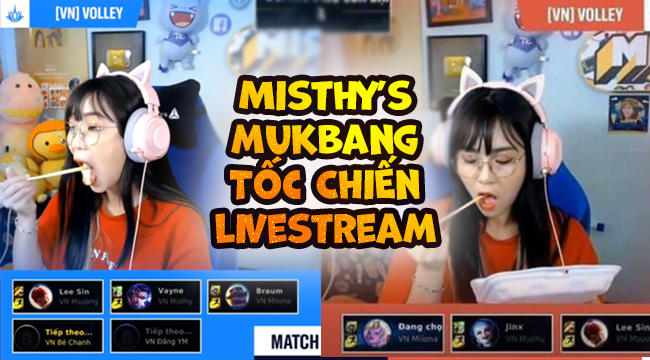 Fan Việt muối mặt vì màn “Mukbang”của MisThy trong giải đấu Tốc Chiến