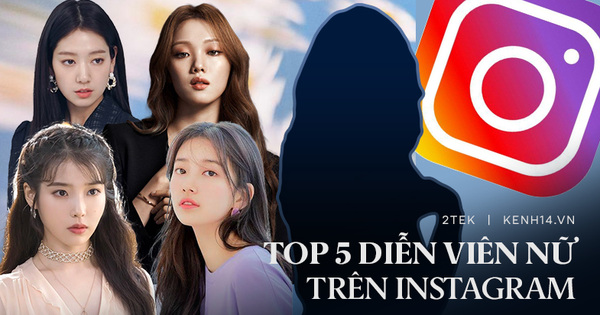 Top 5 nữ diễn viên Hàn được theo dõi nhiều nhất trên Instagram, bất ngờ với một cái tên của SNSD?