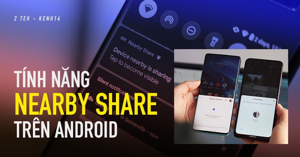 Dùng thử tính năng Nearby Share mới xuất hiện trên các thiết bị chạy Android, rất gì và này nọ!