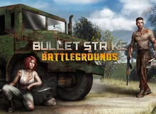 Tặng 500 tài khoản thử nghiệm game hot Bullet Strike: Battlegrounds