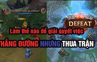 Làm thế nào để giải quyết vấn đề 'thắng đường nhưng thua trận' mà nhiều game thủ LMHT gặp phải?