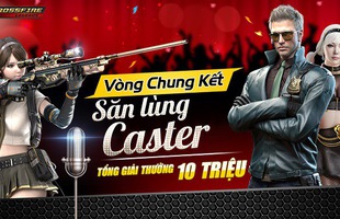 CFL - Lộ diện 6 thí sinh xuất sắc nhất vào CK “Săn lùng Caster”