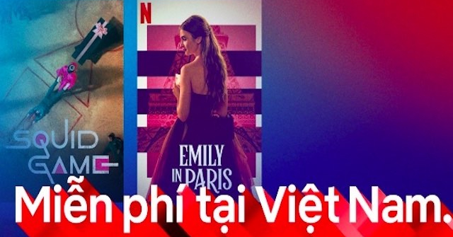 Netflix cho người Việt xem phim miễn phí, không quảng cáo