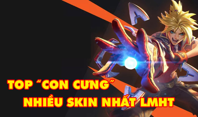 LMHT: Top tướng “con cưng” của Riot Games và lí do chúng sở hữu nhiều trang phục tới vậy?