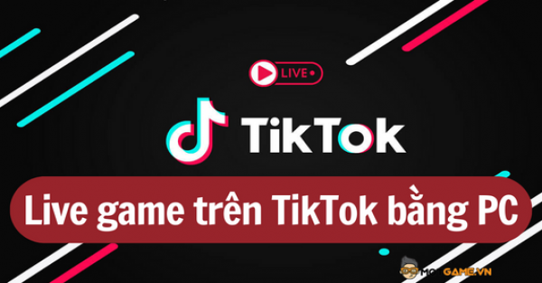 Cách livestream game trên TikTok cực đơn giản bằng PC