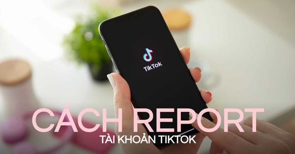 Cách report tài khoản TikTok