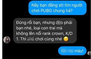 PUBG Mobile: Mời gái chơi chung, thanh niên bị phũ “loại con trai không lên nổi Crown thì đừng mong ai chơi cùng”