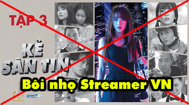 Sốc: Web Drama Kẻ Săn Tin của Minh Hằng bôi nhọ đạo đức các streamer