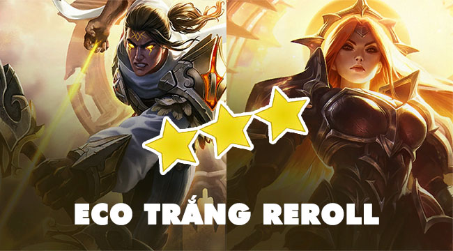 Đấu Trường Chân Lý: Leo rank vù vù với chiến thuật eco trắng reroll Thiên Thần