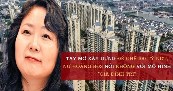 Nữ hoàng bất động sản Trung Quốc làm giàu nhanh nhờ 