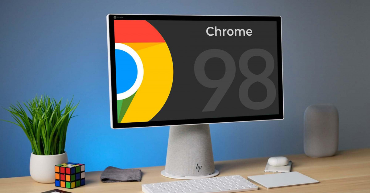 Người dùng nên cập nhật Google Chrome 98 ngay lập tức