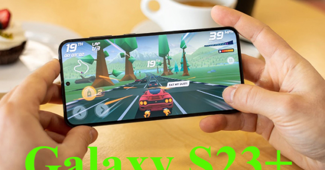 Galaxy S23+ có “đáng đồng tiền bát gạo” không?