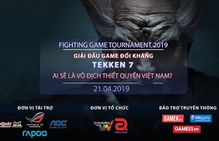 Fighting Game Tournament 2019 – Giải đấu khủng dành cho anh em mê game đối kháng: Thắng thua đều có quà