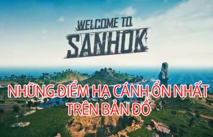 Kinh nghiệm PUBG PC: Phân tích các điểm hạ cánh ổn nhất tại Sanhok (Phần 1)