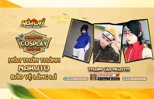 Hỏa Chí Anh Hùng tổ chức cuộc thi Cosplay - Naruto Cosplay Battle tặng luôn tiền mặt “độc nhất vô nhị”