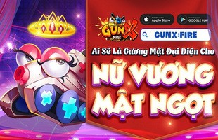 Giải thưởng 200 triệu VNĐ, GunX: Fire chính thức khởi động Nữ Vương Mật Ngọt truy tìm gương mặt đại diện