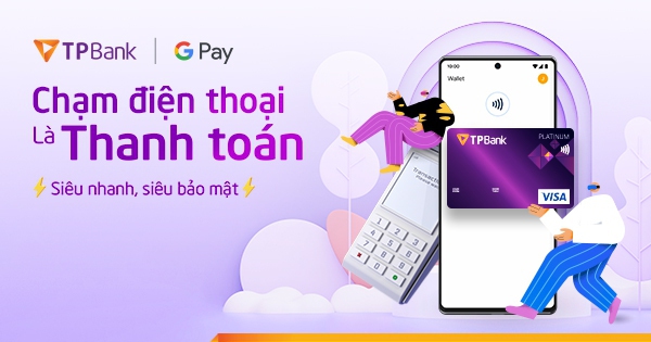 Chạm điện thoại là thanh toán Google Wallet, lại còn hoàn tiền cực đã dành cho chủ thẻ TPBank Visa