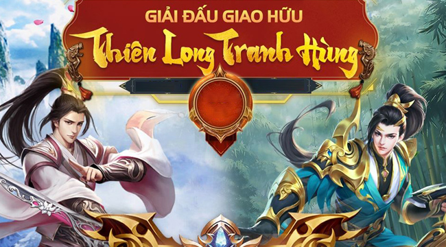 Thiên Long Tranh Hùng – giải đấu pk cực đỉnh gắn kết cộng đồng Tân Thiên Long Mobile