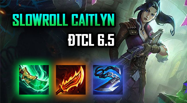 ĐTCL 6.5: Phá đảo meta cuối mùa với đội hình Slowroll Caitlyn Bách Phát Bách Trúng