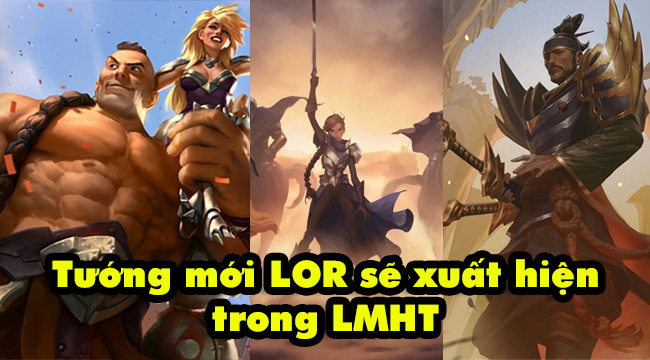 LMHT sẽ có tướng mới xuất thân từ game thẻ bài Huyền Thoại Runeterra