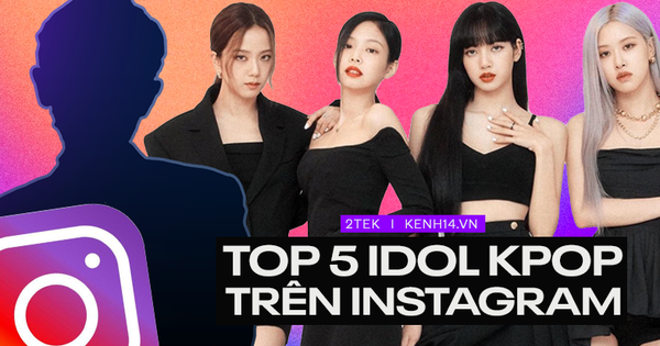 Top 5 idol Kpop có lượng follow khủng nhất Instagram: BLACKPINK chiếm trọn top 4, vị trí còn lại thuộc về ai?