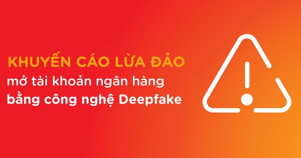 Cảnh báo lừa đảo mở tài khoản ngân hàng bằng công nghệ AI