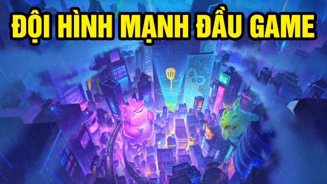 ĐTCL 14.6: 5 đội hình để chuỗi thắng đầu game