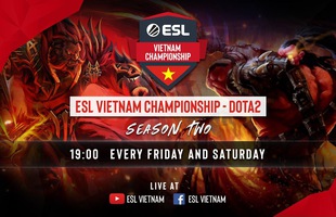 Giải đấu DOTA 2 hàng hot ESL Vietnam Championship Season 2 trở lại Việt Nam, quá tuyệt vời cho game thủ giải trí cuối tuần