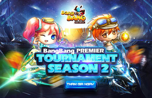 Bùng nổ với giải đấu Bang Bang Premier Tournaments Season 2