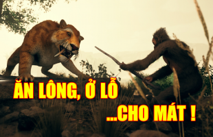 17 phút gameplay cực thú vị, đưa người chơi vào vai người tối cổ… “ăn lông ở lỗ”