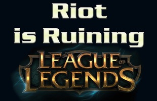 LMHT: Phải chăng chính Riot Games đang hủy hoại tựa game duy nhất của mình?