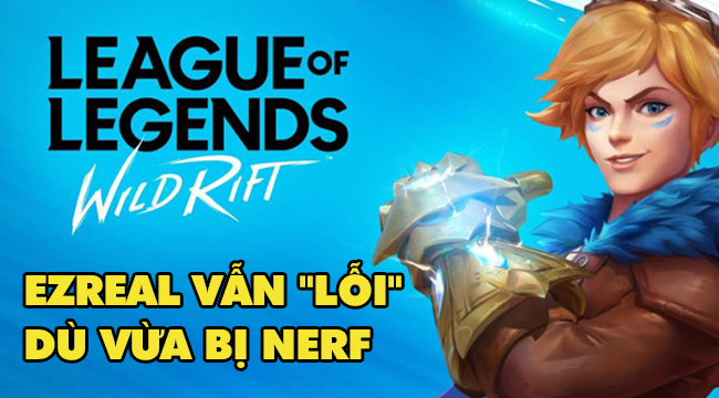 Cựu Xạ Thủ số 1 Đông Nam Á cho rằng Ezreal trong LMHT: Tốc Chiến vẫn “quá lỗi”